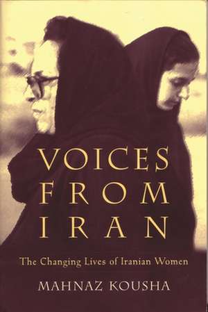 Voices from Iran: The Changing Lives of Iranian Women de Mahnaz Kousha