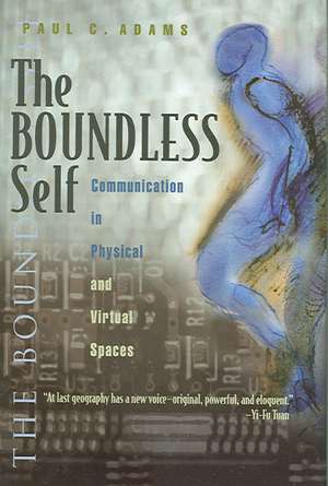 The Boundless Self: Communication in Physical and Virtual Spaces de Paul C. Dr Adams