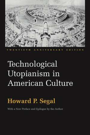 Technological Utopianism in American Culture de Howard P. Segal