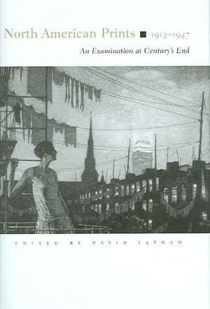 North American Prints, 1913-1947: An Examination at Century's End de David Tatham