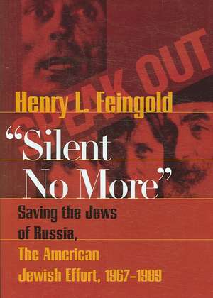 Silent No More: Saving the Jews of Russia, the American Jewish Effort, 1967-1989 de Henry L. Feingold