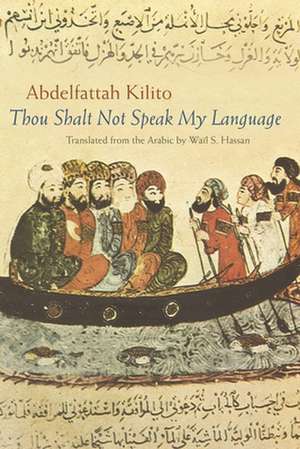 Thou Shalt Not Speak My Language de Abdelfattah Kilito