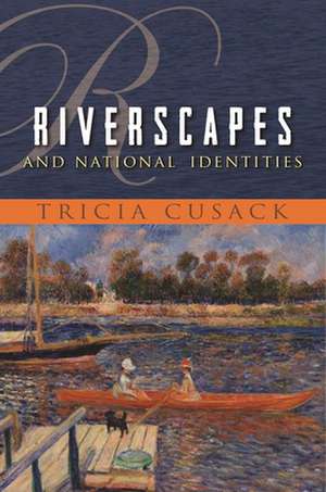 Riverscapes and National Identities de Tricia Cusack