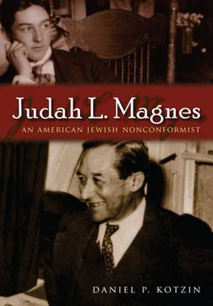 Judah L. Magnes: An American Jewish Nonconformist de Daniel P. Kotzin