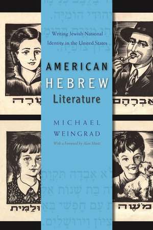 American Hebrew Literature: Writing Jewish National Identity in the United States de Michael Weingrad