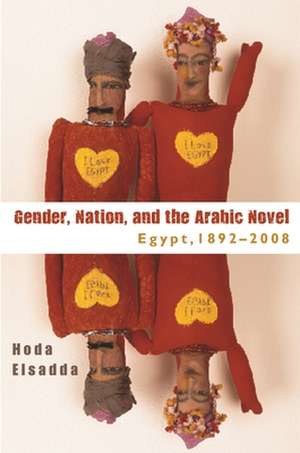 Gender Nation, and the Arabic Novel: Egypt, 1892-2008 de Hoda El Sadda