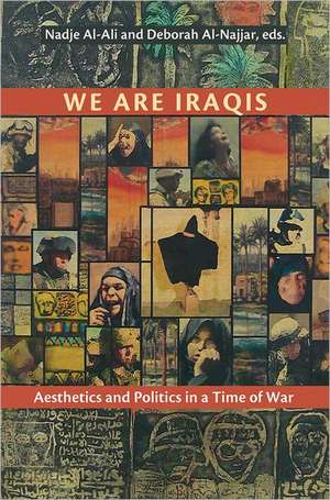 We Are Iraqis: Aesthetics and Politics in a Time of War de Nadje Al-Ali