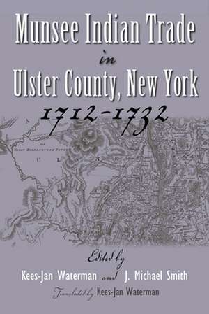 Munsee Indian Trade in Ulster County, New York, 1712-1732 de Kees-Jan Waterman