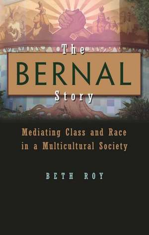 The Bernal Story: Mediating Class and Race in a Multicultural Community de Beth Roy