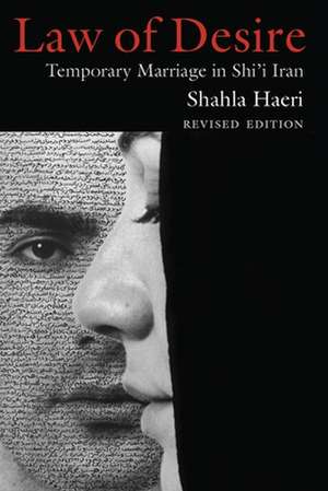 Law of Desire: Temporary Marriage in Shi'i Iran, Revised Edition de Shahla Haeri