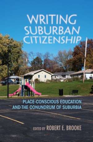 Writing Suburban Citizenship: Place-Conscious Education and the Conundrum of Suburbia de Susan Martens