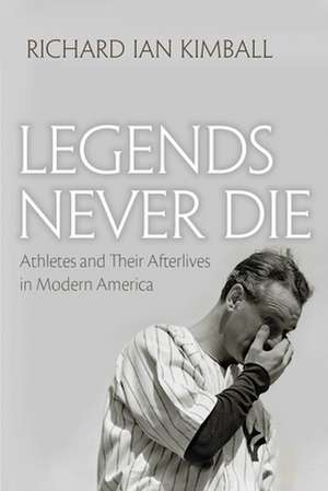 Legends Never Die de Richard Ian Kimball