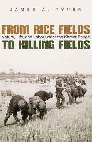 From Rice Fields to Killing Fields de James A Tyner