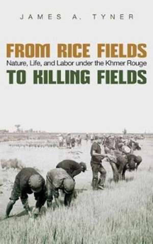 From Rice Fields to Killing Fields de James A Tyner