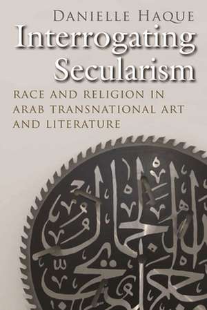 Interrogating Secularism de Danielle Haque