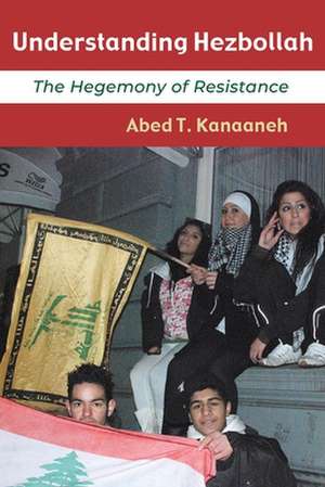 Kanaaneh, A: Understanding Hezbollah de Abed T. Kanaaneh