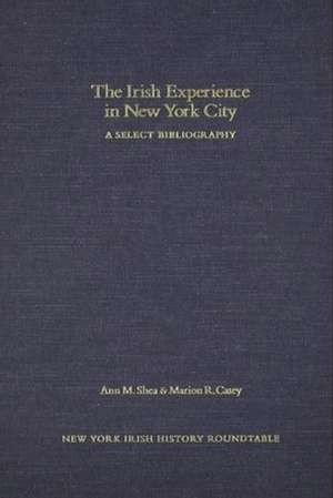 The Irish Experience in New York City: A Select Bibliography de Ann M. Shea