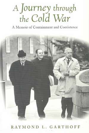 A Journey through the Cold War: A Memoir of Containment and Coexistence de Raymond L. Garthoff