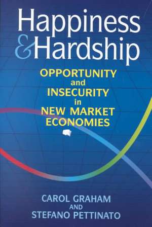 Happiness and Hardship: Opportunity and Insecurity in New Market Economies de Carol L. Graham