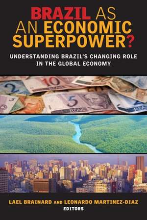 Brazil as an Economic Superpower?: Understanding Brazil's Changing Role in the Global Economy de Lael Brainard