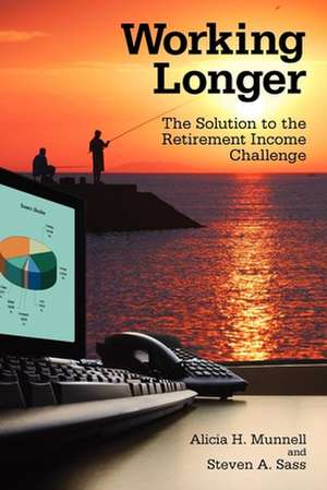 Working Longer: The Solution to the Retirement Income Challenge de Alicia H. Munnell