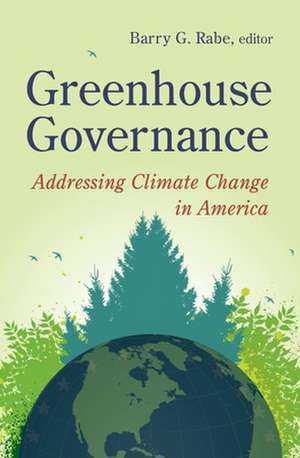 Greenhouse Governance: Addressing Climate Change in America de Barry G. Rabe