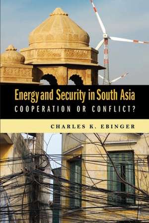 Energy and Security in South Asia: Cooperation or Conflict? de Charles K. Ebinger