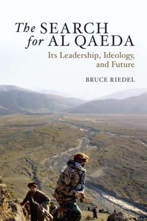 The Search for Al Qaeda: Its Leadership, Ideology, and Future de Bruce Riedel