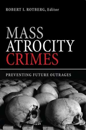 Mass Atrocity Crimes: Preventing Future Outrages de Robert I. Rotberg