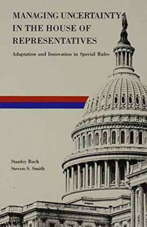 Managing Uncertainty in the House of Representatives: Adaption and Innovation in Special Rules de Stanley Bach