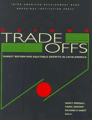 Beyond Tradeoffs: Market Reform and Equitable Growth in Latin America de Nancy Birdsall