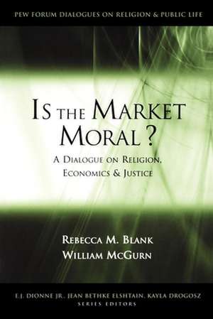 Is the Market Moral?: A Dialogue on Religion, Economics and Justice de Rebecca M. Blank