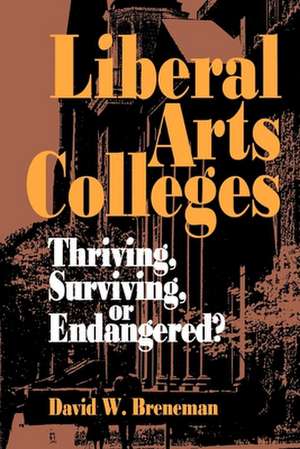 Liberal Arts Colleges: Thriving, Surviving, or Endangered? de David W. Breneman