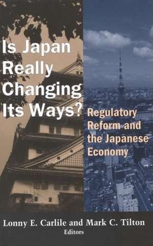 Is Japan Really Changing Its Ways?: Regulatory Reform and the Japanese Economy de Lonny E. Carlile