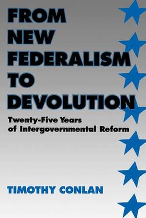 From New Federalism to Devolution: Twenty-Five Years of Intergovernmental Reform de Timothy J. Conlan