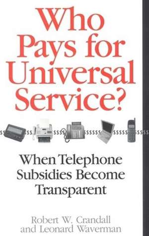 Who Pays for Universal Service?: When Telephone Subsidies Become Transparent de Robert W. Crandall