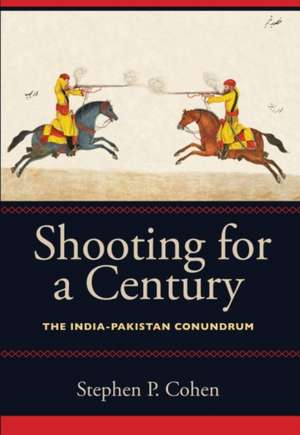 Shooting for a Century: The India-Pakistan Conundrum de Stephen P. Cohen