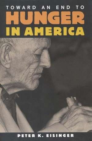 Toward an End to Hunger in America de Peter K. Eisinger