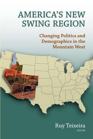 America's New Swing Region: Changing Politics and Demographics in the Mountain West de Ruy A. Teixeira