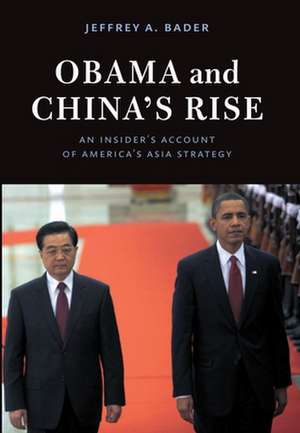 Obama and China's Rise: An Insider's Account of America's Asia Strategy de Jeffrey A. Bader