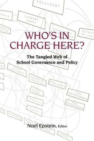 Who's in Charge Here?: The Tangled Web of School Governance and Policy de Noel Epstein