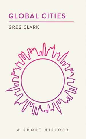 Global Cities: A Short History de Greg Clark