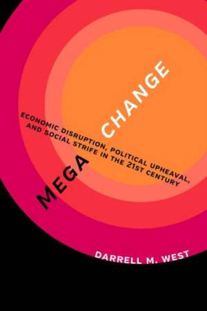 Megachange: Economic Disruption, Political Upheaval, and Social Strife in the 21st Century de Darrell M. West