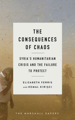 The Consequences of Chaos: Syrias Humanitarian Crisis and the Failure to Protect de Elizabeth G. Ferris