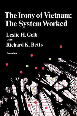 The Irony of Vietnam: The System Worked de Leslie H. Gelb