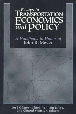 Essays in Transportation Economics and Policy: A Handbook in Honor of John R. Meyer de Jose A. Gomez-Ibanez