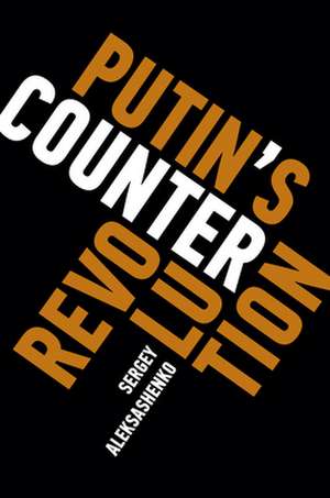 Putin's Counter Revolution de Sergey Aleksashenko