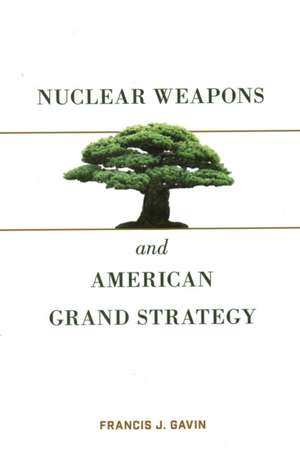 Gavin, F: Nuclear Weapons and American Grand Strategy de Francis J. Gavin