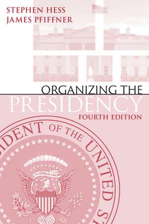 Organizing the Presidency de James P. Pfiffner