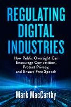 Regulating Digital Industries de Mark MacCarthy